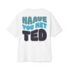 "Have You Met Ted" Funny Quote Oversized Boxy Tee