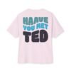 "Have You Met Ted" Funny Quote Oversized Boxy Tee