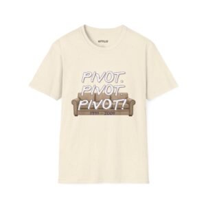 Pivot T-Shirt - Friends TV Show Quote Tee
